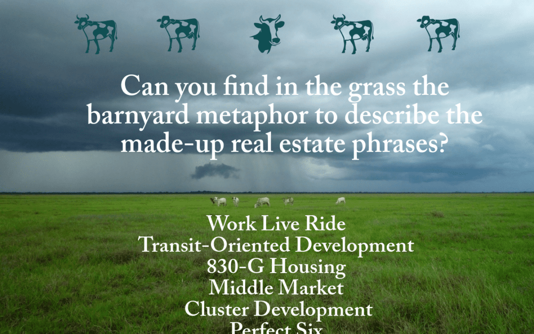 Can you find in the grass the barnyard metaphor to describe the made up real estate phrases?